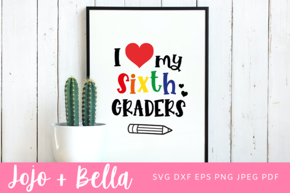 I Love My Sixth Graders Svg: A Creative Tool for Educators and Designers