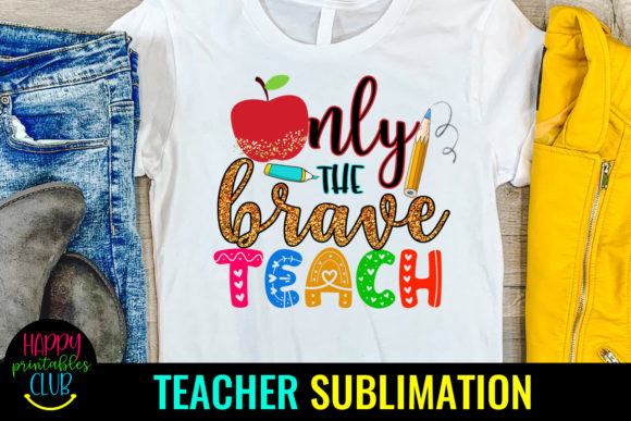 Only the Brave Teach-Teacher Sublimation Design: A Versatile Creative Resource