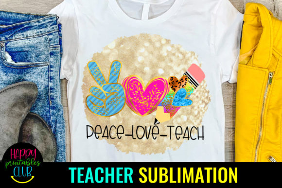 Peace Love Teach - Teacher Sublimation